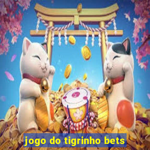 jogo do tigrinho bets